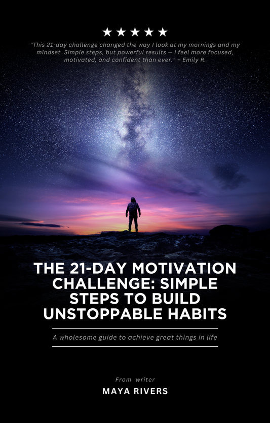 The 21-Day Motivation Challenge: Simple Steps to Build Unstoppable Habits